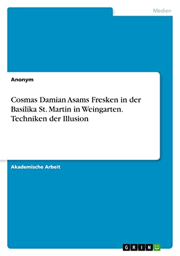 Cosmas Damian Asams Fresken in der Basilika St. Martin in Weingarten. Techniken der Illusion
