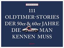 111 Oldtimer-Stories der 50er und 60er Jahre, die man kennen muss