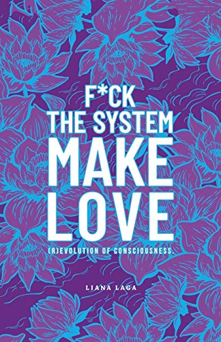 F*ck the System, Make Love: (R)evolution of Consciousness.