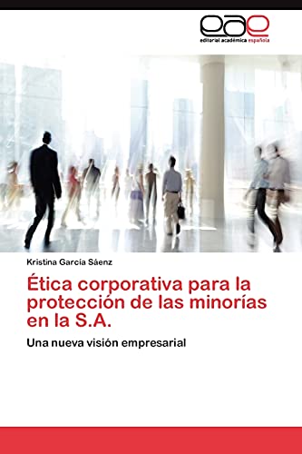 Ética corporativa para la protección de las minorías en la S.A.: Una nueva visión empresarial