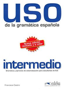 Uso de la gramática española - intermedio / Nueva edición revisada y a color