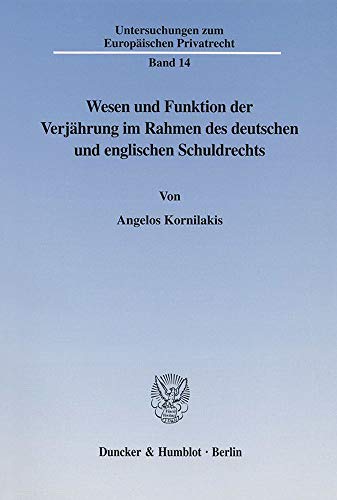 Wesen und Funktion der Verjährung im Rahmen des deutschen und englischen Schuldrechts. Eine rechtsdogmatische und rechtsvergleichende Untersuchung zum ... zum Europäischen Privatrecht; UEP 14)