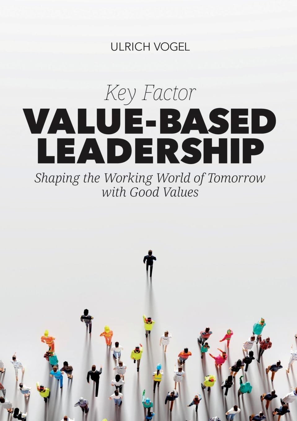 Key Factor Value-Based Leadership: Shaping the Working World of Tomorrow with Good Values