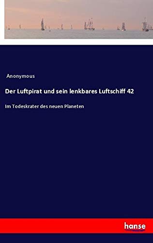 Der Luftpirat und sein lenkbares Luftschiff 42: Im Todeskrater des neuen Planeten