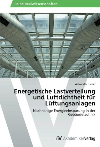 Energetische Lastverteilung und Luftdichtheit für Lüftungsanlagen: Nachhaltige Energieeinsparung in der Gebäudetechnik