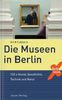 Die Museen in Berlin: 150 x Kunst, Geschichte, Technik und Natur