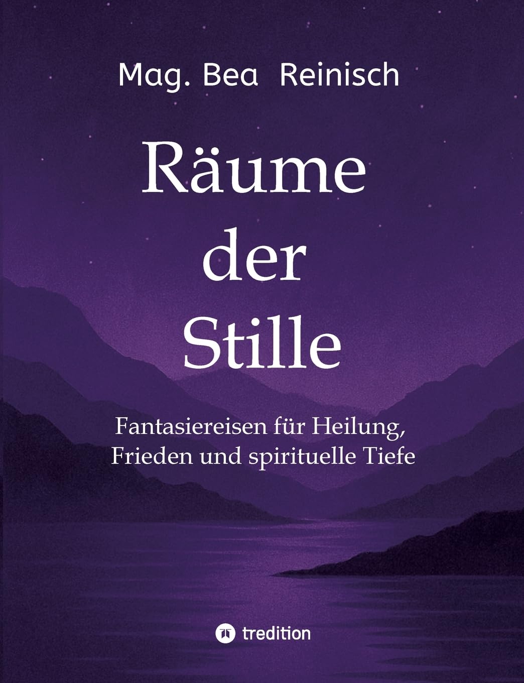 Räume der Stille: Fantasiereisen für Heilung, Frieden und spirituelle Tiefe