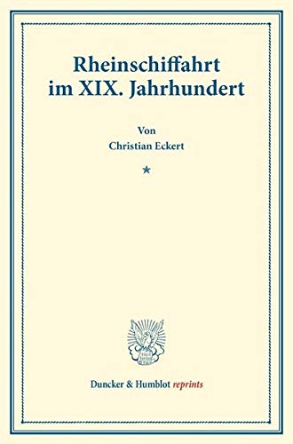 Rheinschiffahrt im XIX. Jahrhundert.: (Staats- und socialwissenschaftliche Forschungen XVIII.5). (Duncker & Humblot reprints)