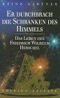 Er durchbrach die Schranken des Himmels. Das Leben des Friedrich Wilhelm Herschel.