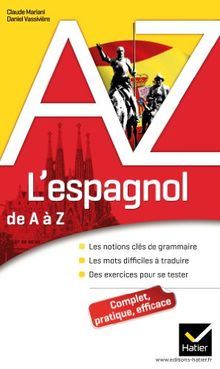L'espagnol de A à Z : les notions clés de grammaire, les mots difficiles à traduire, des exercices pour se tester