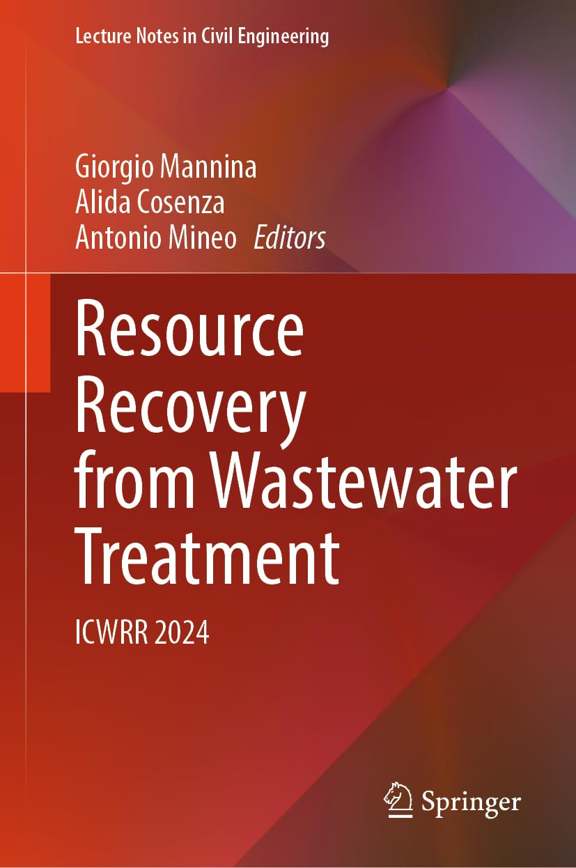 Resource Recovery from Wastewater Treatment: ICWRR 2024 (Lecture Notes in Civil Engineering, 524, Band 524)