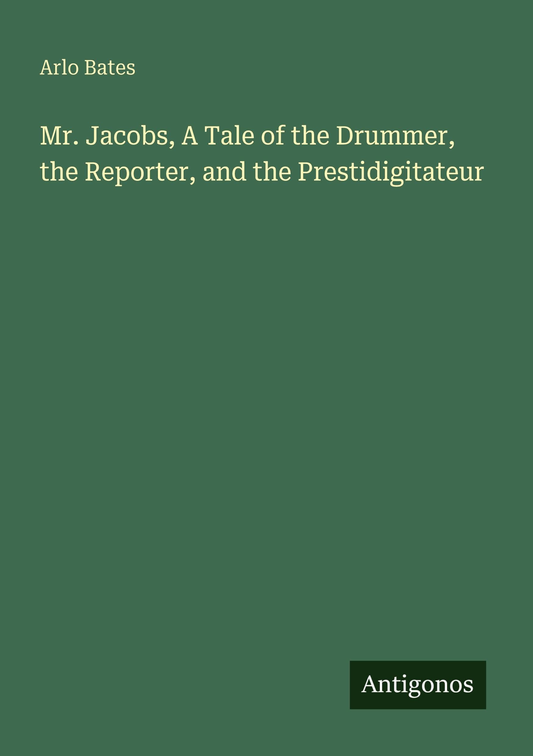 Mr. Jacobs, A Tale of the Drummer, the Reporter, and the Prestidigitateur