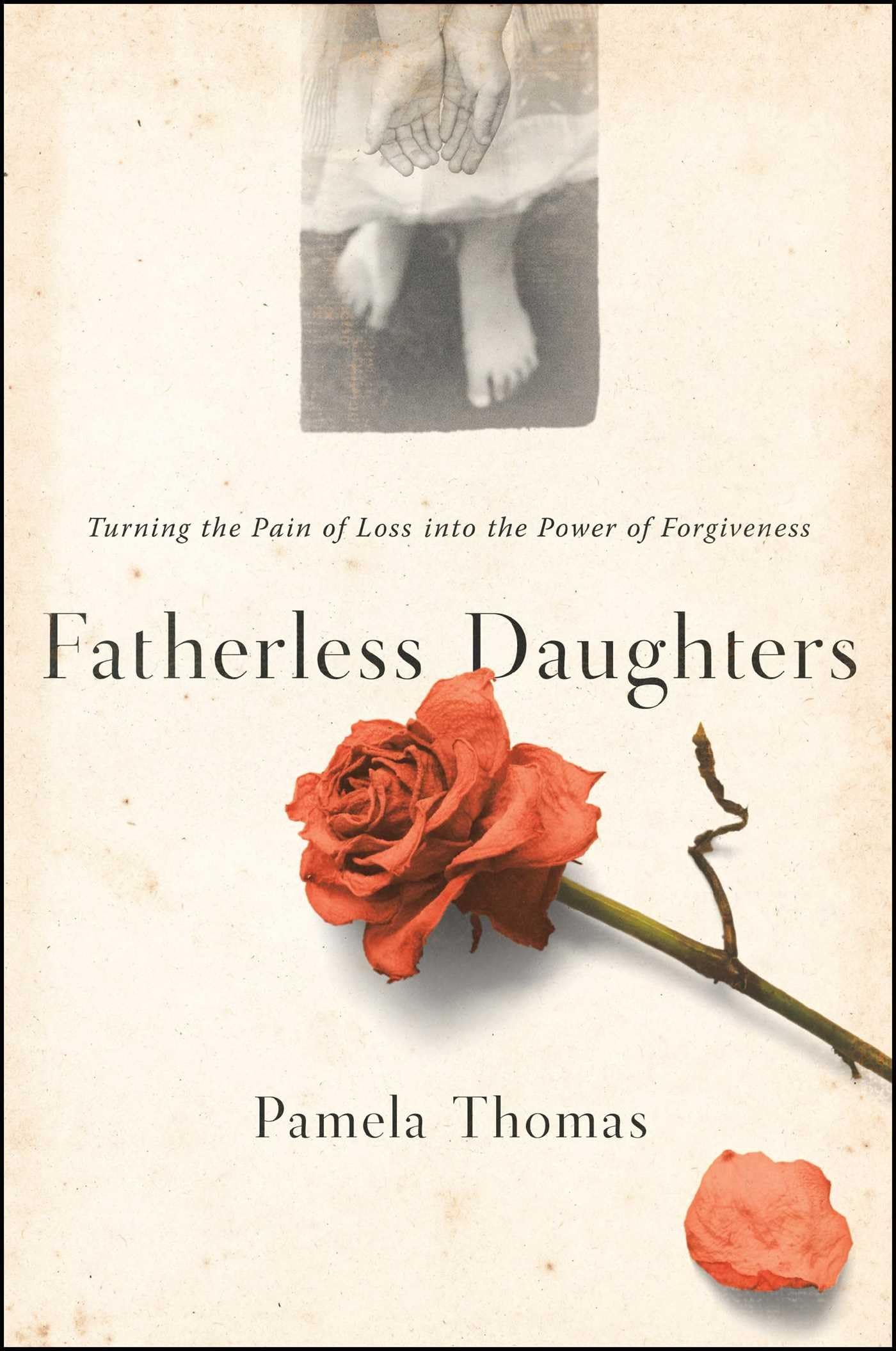 Fatherless Daughters: Turning the Pain of Loss into the Power of Forgiveness