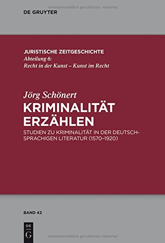 Kriminalität erzählen: Studien zu Kriminalität in der deutschsprachigen Literatur (1570-1920) (Juristische Zeitgeschichte / Abteilung 6)