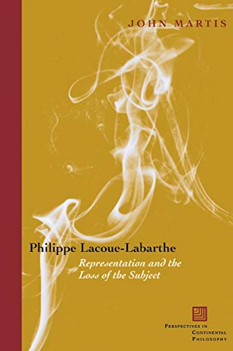 Philippe Lacoue-Labarthe: Representation and the Loss of the Subject (Perspectives In Continental Philosophy, Band 50)
