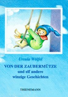 Von der Zaubermütze und elf andere winzige Geschichten. ( Ab 6 J.)