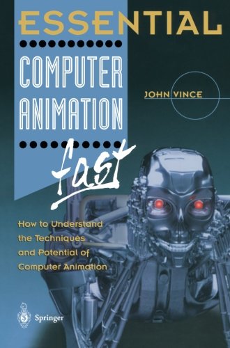 John Vince Essential Computer Animation Fast, How To Understand The Techniques And Potential Of Computer Animation (Essential Series)
