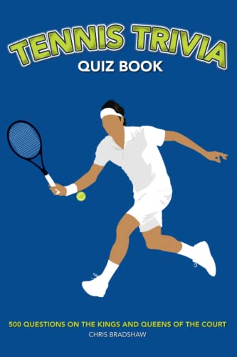 Tennis Trivia Quiz Book: 500 Questions on the Kings and Queens of the Court (Sports Quiz Books)