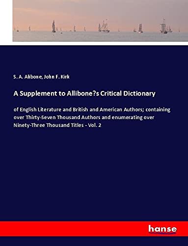 A Supplement to Allibone¿s Critical Dictionary: of English Literature and British and American Authors; containing over Thirty-Seven Thousand Authors ... over Ninety-Three Thousand Titles - Vol. 2