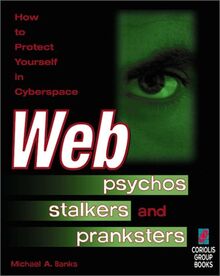Web Psychos, Stalkers and Pranksters: How to Protect Yourself in Cyberspace von Michael A. Banks | Buch | Zustand sehr gut