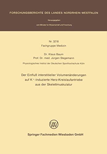 Der Einfluß interstitieller Volumenänderungen auf K+-induzierte Herz-Kreislaufantriebe aus der Skelettmuskulatur (Forschungsberichte des Landes Nordrhein-Westfalen)