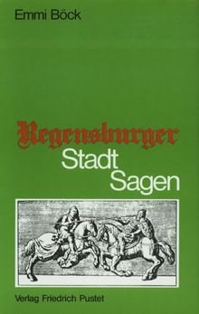 Regensburger Stadtsagen. Legenden und Mirakel