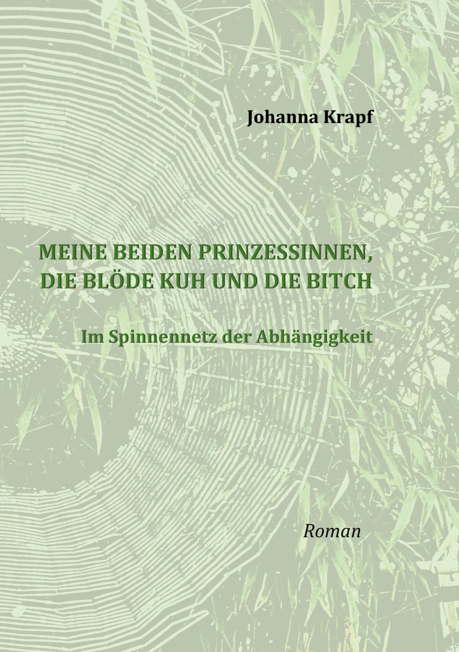 Meine beiden Prinzessinnen, die blöde Kuh und die Bitch: Im Spinnennetz der Abhängigkeit