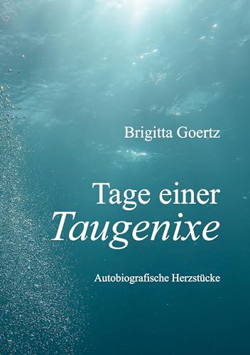 Tage einer Taugenixe: Autobiografische Herzstücke