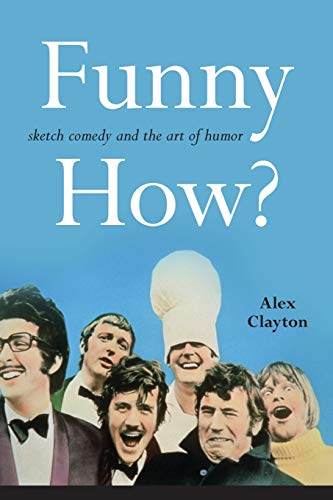Funny How?: Sketch Comedy and the Art of Humor (SUNY: Horizons of Cinema)