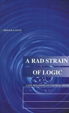 A Rad Strain of Logic: A New Philosophy of Universal Physics