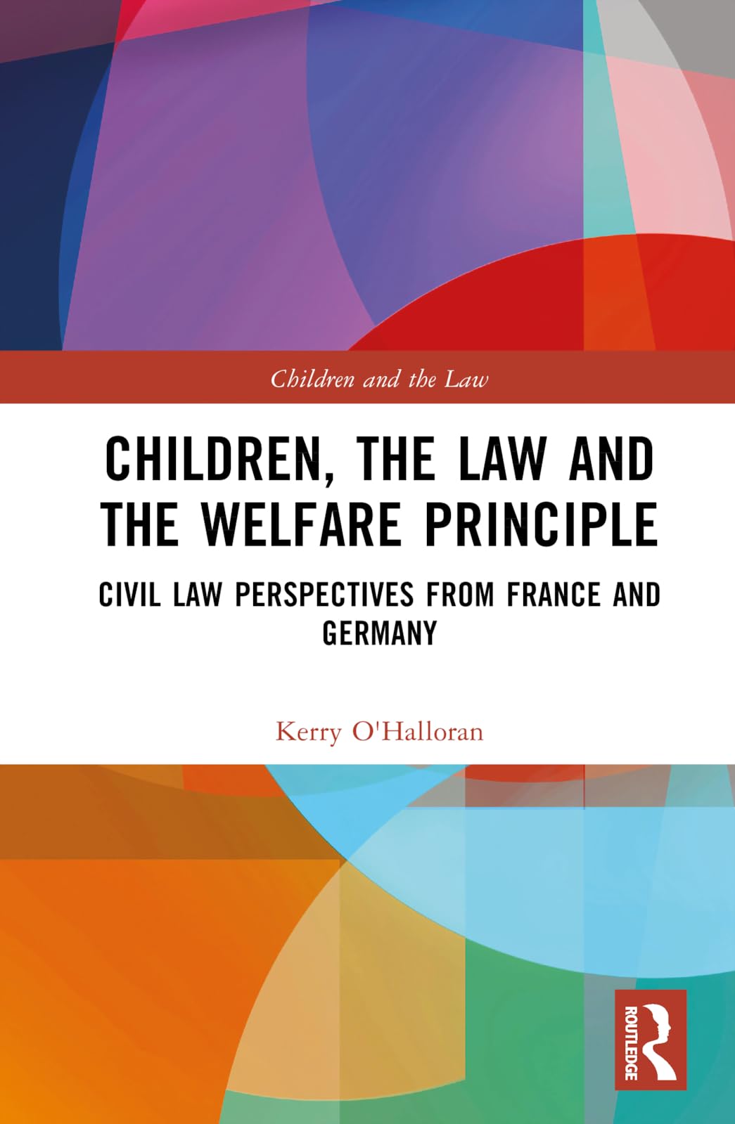 Children, the Law and the Welfare Principle: Civil Law Perspectives from France and Germany (Children and the Law)