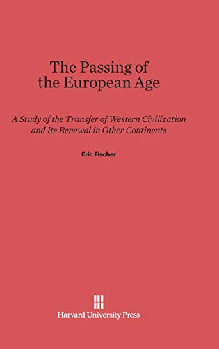 The Passing of the European Age: A Study of the Transfer of Western Civilization and Its Renewal in Other Continents