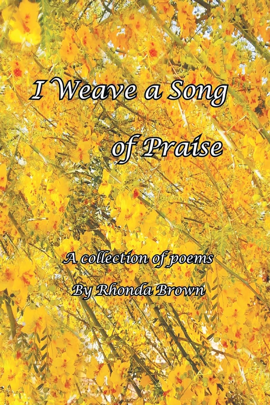 I Weave a Song of Praise: A Collection of Poems by Rhonda Brown