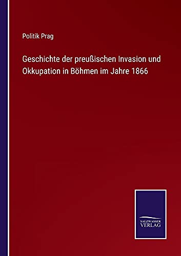 Geschichte der preußischen Invasion und Okkupation in Böhmen im Jahre 1866