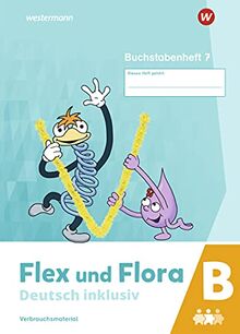 Flex und Flora / Flex und Flora - Deutsch inklusiv Ausgabe 2021: Deutsch inklusiv - Ausgabe 2021 / Buchstabenheft 7 inklusiv (B)