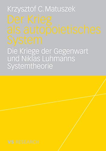 Der Krieg als autopoietisches System: Die Kriege der Gegenwart und Niklas Luhmanns Systemtheorie