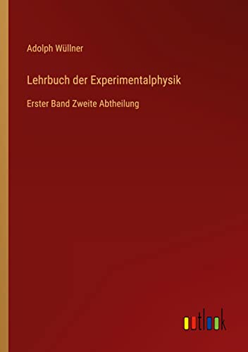Lehrbuch der Experimentalphysik: Erster Band Zweite Abtheilung