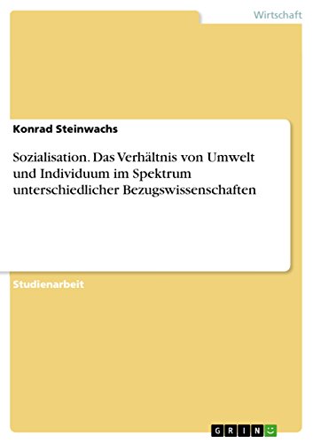 Sozialisation. Das Verhältnis von Umwelt und Individuum im Spektrum unterschiedlicher Bezugswissenschaften
