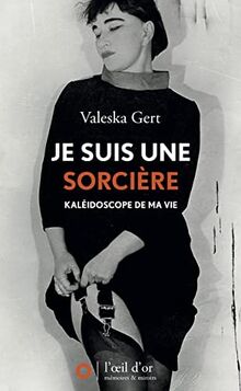 Je suis une sorcière : kaléidoscope de ma vie