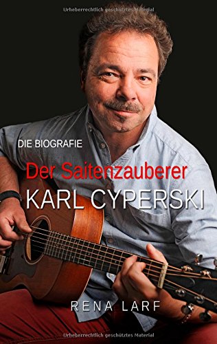 Der Saitenzauberer: Die Musikerbiografie von Karl Cyperski