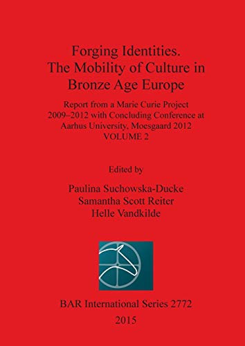 Forging Identities. The Mobility of Culture in Bronze Age Europe: Volume 2 (BAR International)