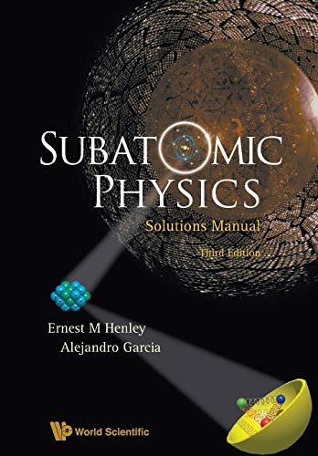 Henley, Ernest M Subatomic Physics Solutions Manual (3Rd Edition)