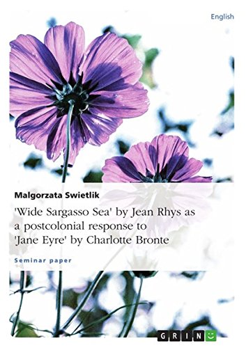 Wide Sargasso Sea by Jean Rhys as a postcolonial response to Jane Eyre by Charlotte Bronte