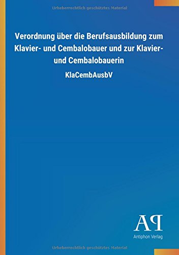 Verordnung über die Berufsausbildung zum Klavier- und Cembalobauer und zur Klavier- und Cembalobauerin: KlaCembAusbV