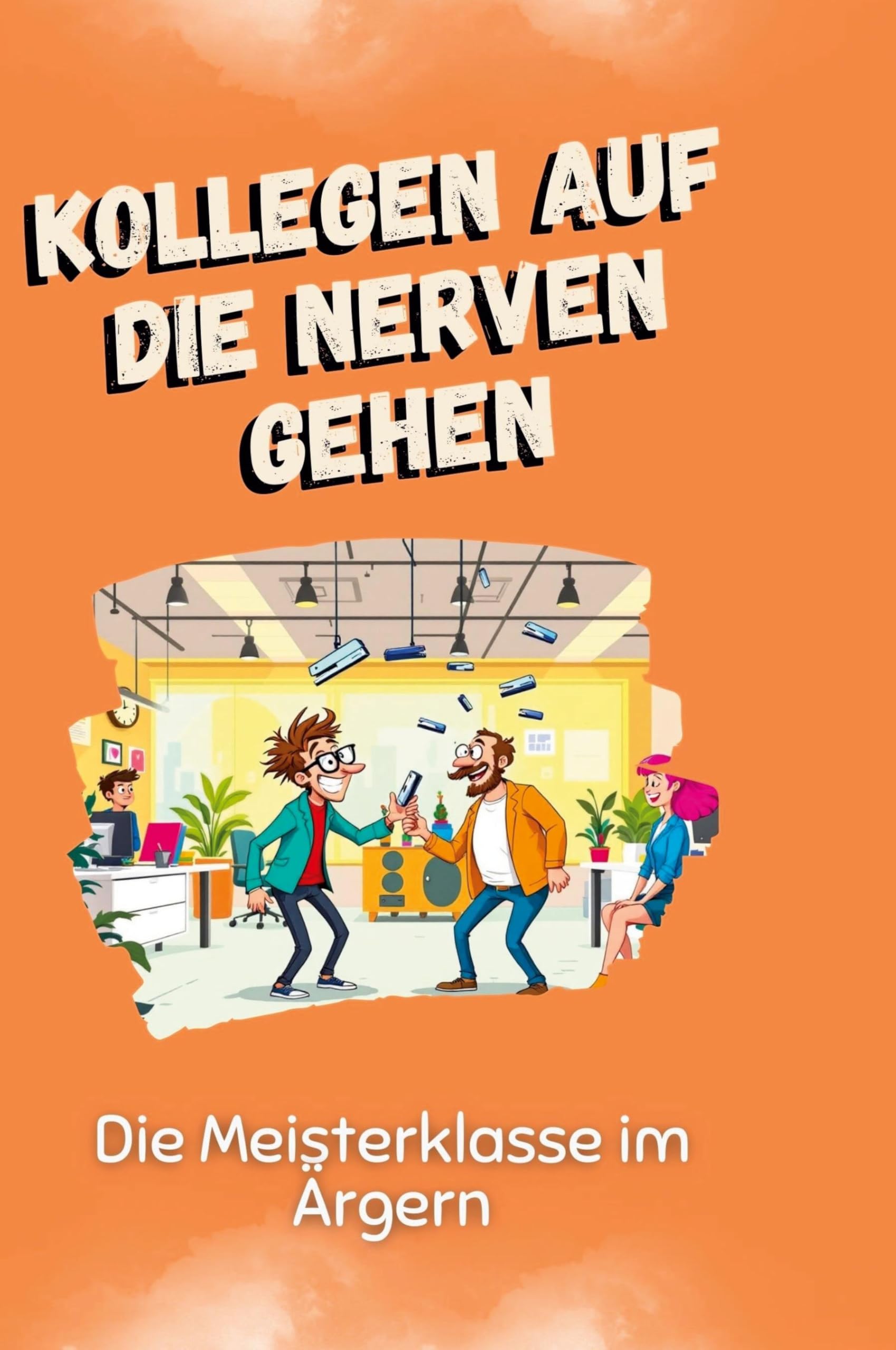 Kollegen auf die Nerven gehen: Die Meisterklasse im Ärgern