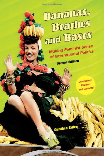 Cynthia Enloe Bananas, Beaches And Bases, Making Feminist Sense Of International Politics