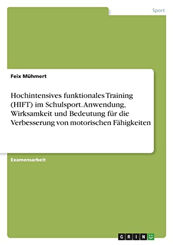 Hochintensives funktionales Training (HIFT) im Schulsport. Anwendung, Wirksamkeit und Bedeutung für die Verbesserung von motorischen Fähigkeiten