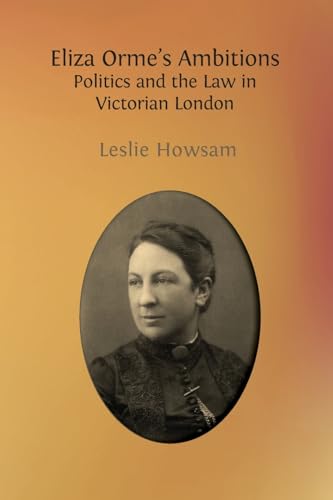 Eliza Orme's Ambitions: Politics and the Law in Victorian London