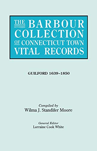 The Barbour Collection of Connecticut Town Vital Records. Volume 16: Guilford 1639-1850