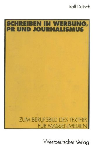 Schreiben in Werbung, PR und Journalismus: Zum Berufsbild des Texters für Massenmedien